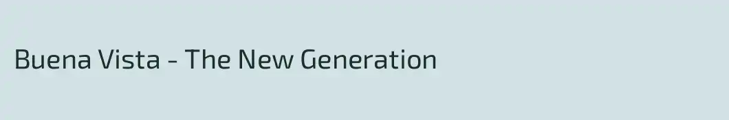 Buena Vista - The New Generation